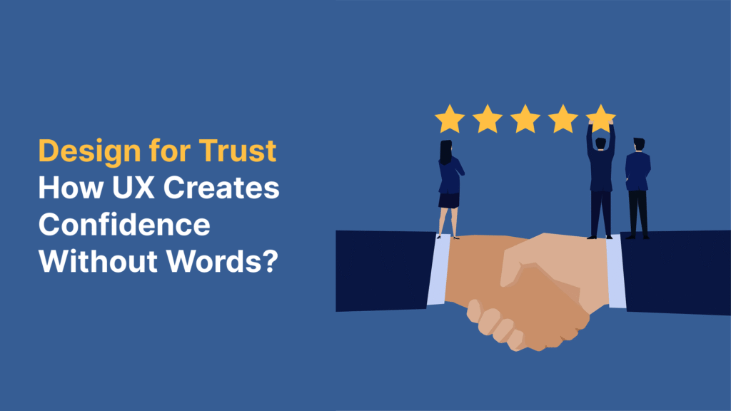 Design for Trust: How UX Creates Confidence Without Words? 1 Design for Trust in UX Design