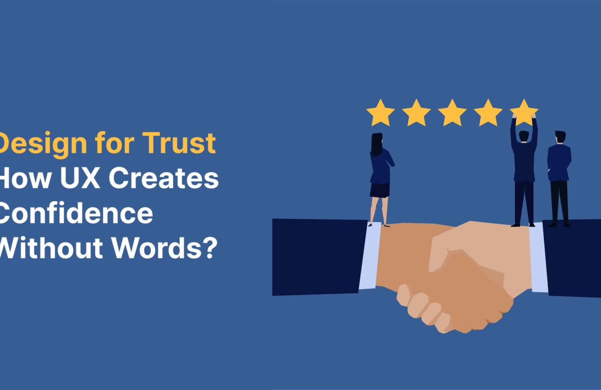 Design for Trust: How UX Creates Confidence Without Words?
