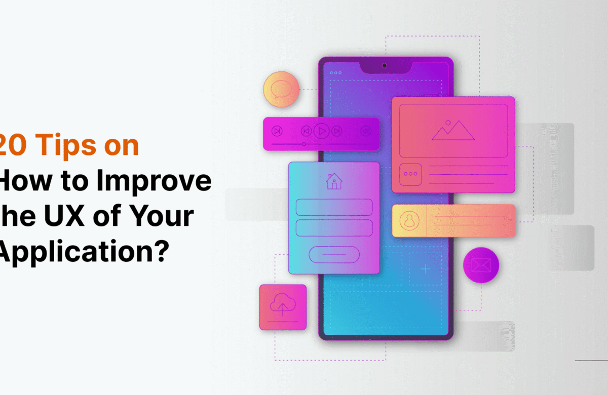 20 Tips on How to Improve the UX of Your Application