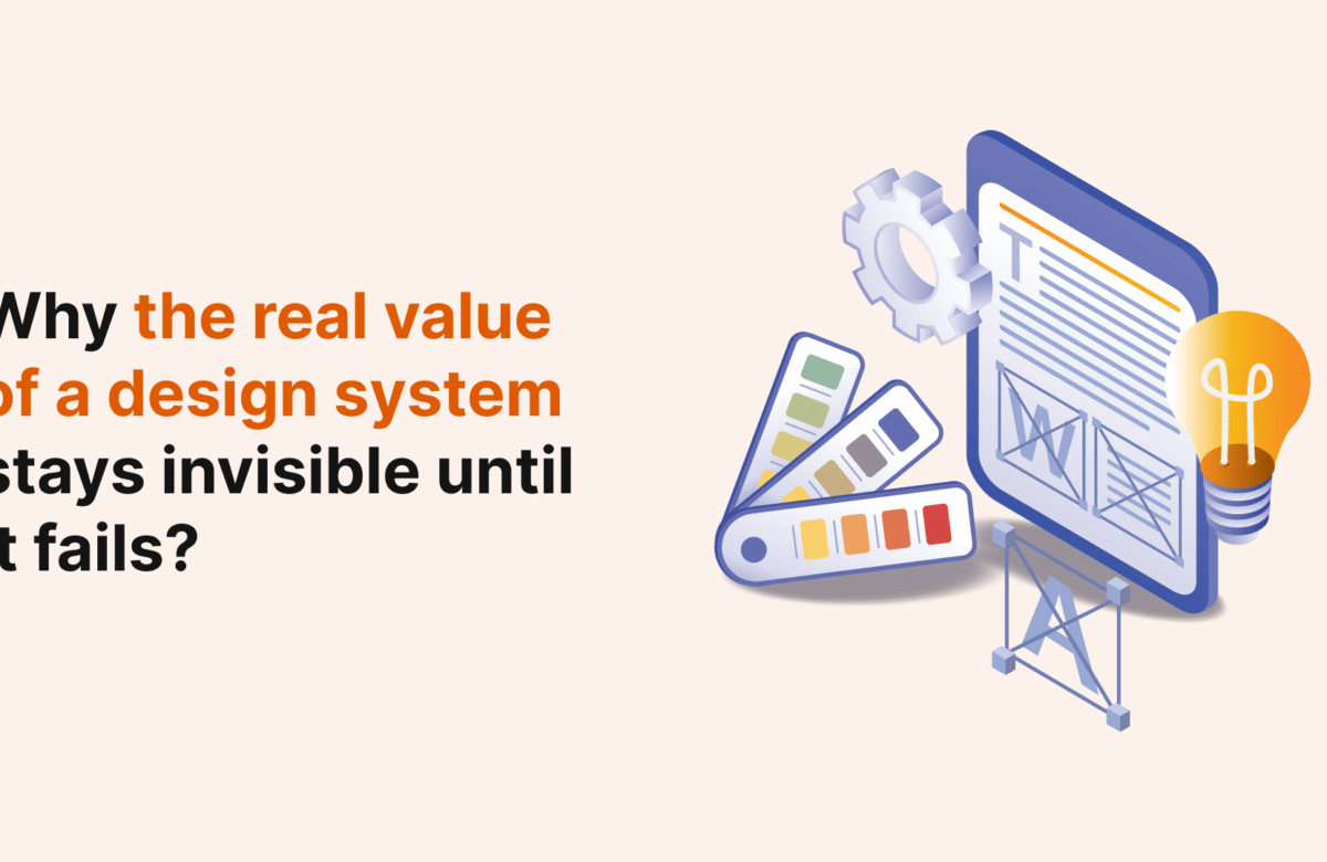 Why the real value of a design system stays invisible until it fails?