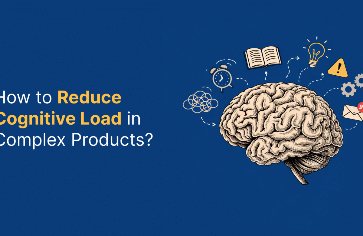 How to Reduce Cognitive Load in Complex Products: A Step-by-Step Guide for UX Designers
