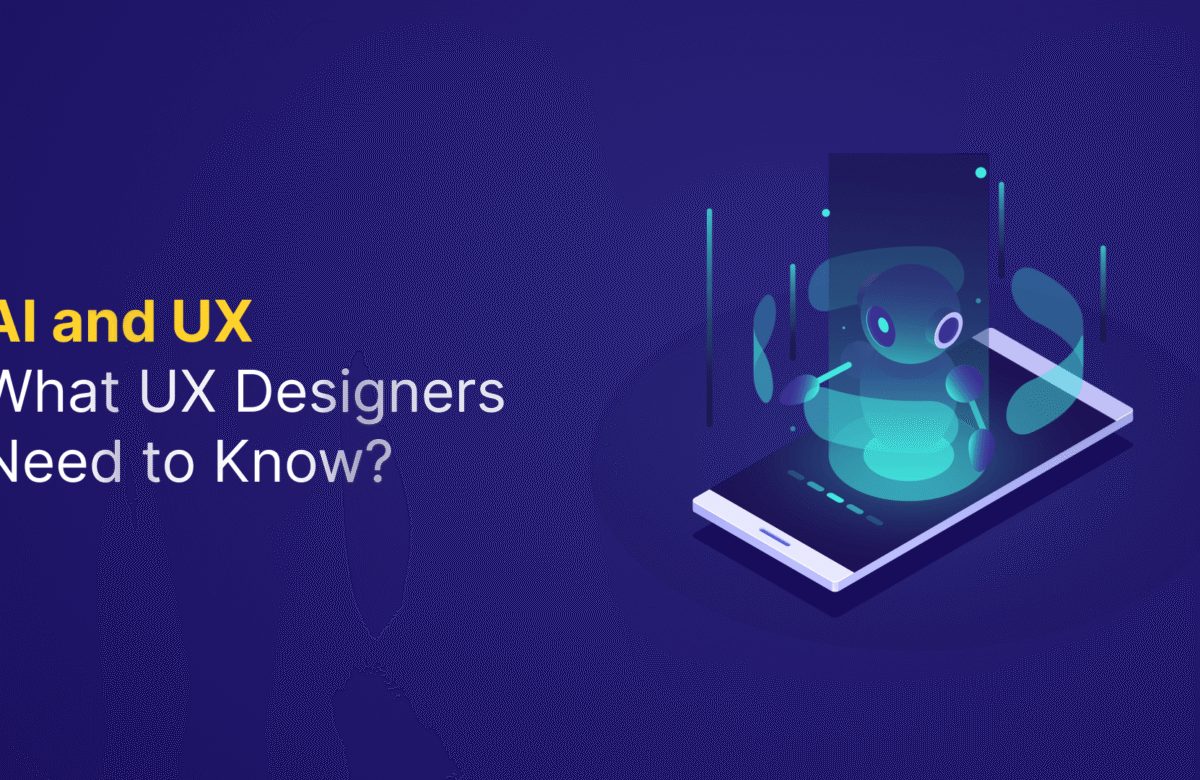 AI and UX: What Designers Need to Know About Building Better Products