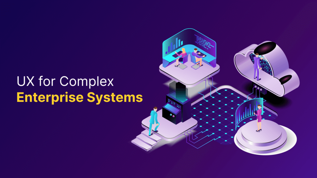 UX for complex enterprise systems showing enterprise software dashboard and workflows