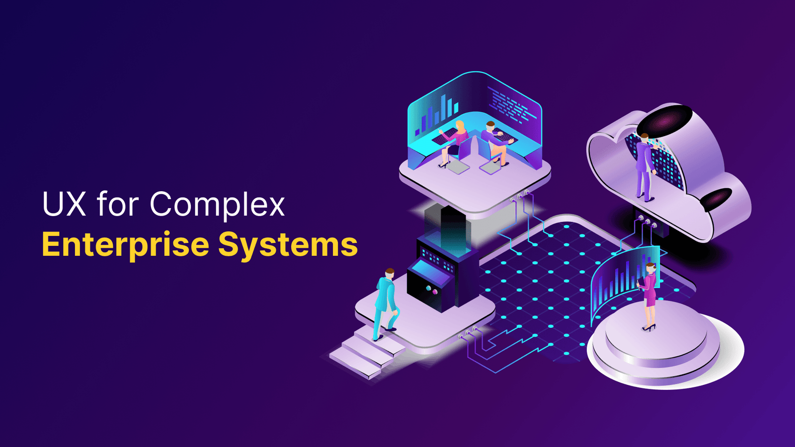UX for complex enterprise systems showing enterprise software dashboard and workflows